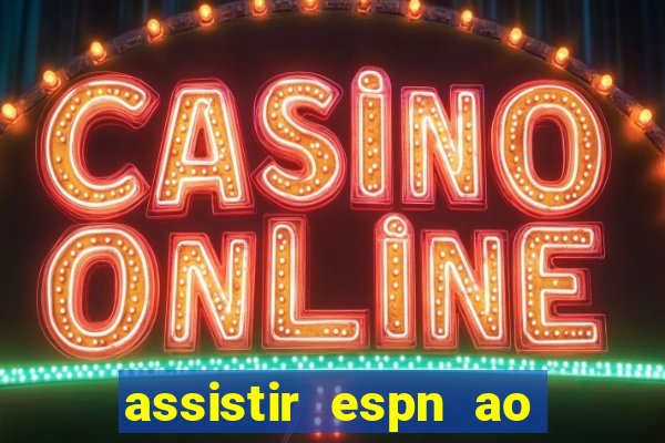 assistir espn ao vivo multicanais